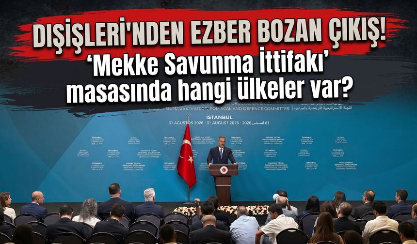 Dışişleri'nden ezber bozan çıkış! 'Mekke Savunma İttifakı' masasında hangi ülkeler var?