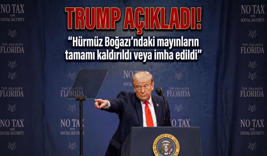 Trump açıkladı! "Hürmüz Boğazı’ndaki mayınların tamamı kaldırıldı veya imha edildi"