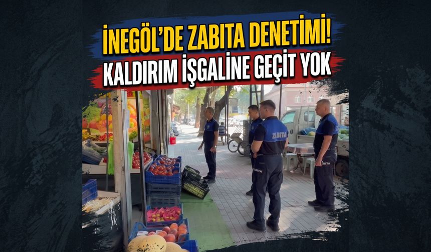 İnegöl'de zabıta denetimi! Kaldırım işgaline geçit yok