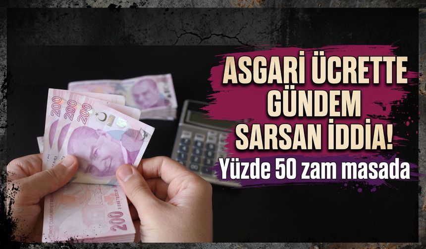 Asgari ücrette gündem sarsan iddia! Yüzde 50 zam masada