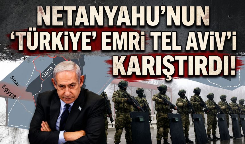 Netanyahu'nun 'Türkiye' emri Tel Aviv'i karıştırdı!