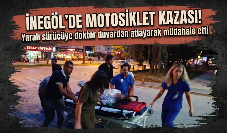 İnegöl’de motosiklet kazası! Yaralı sürücüye doktor duvardan atlayarak müdahale etti