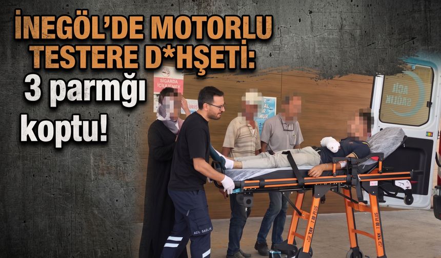 İnegöl’de motorlu testere d*hşeti: 3 parmağı koptu!