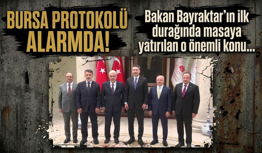 Bursa protokolü alarmda! Bakan Bayraktar'ın ilk durağında masaya yatırılan o önemli konu...