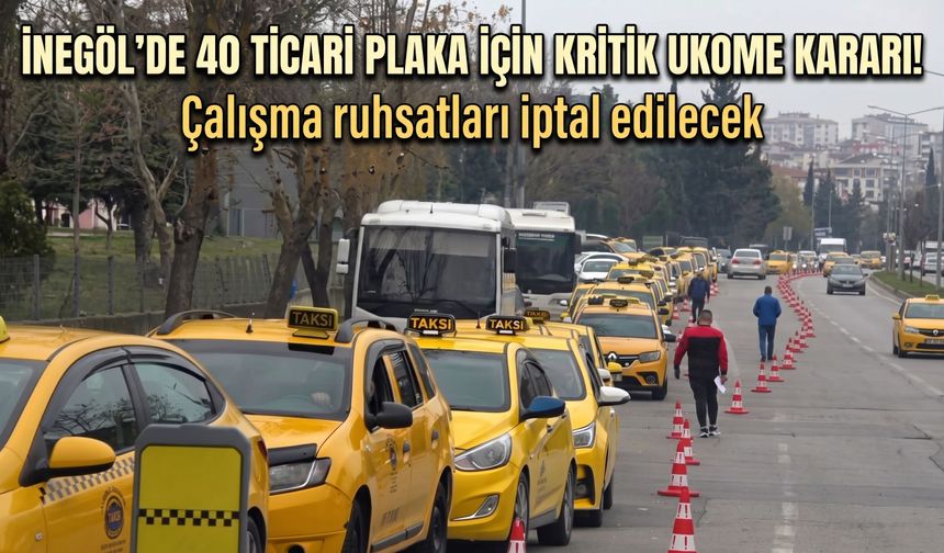 İnegöl'de 40 ticari plaka için kritik UKOME kararı! Çalışma ruhsatları iptal edilecek