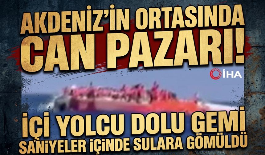 Akdeniz'in ortasında can pazarı! İçi yolcu dolu gemi saniyeler içinde sulara gömüldü