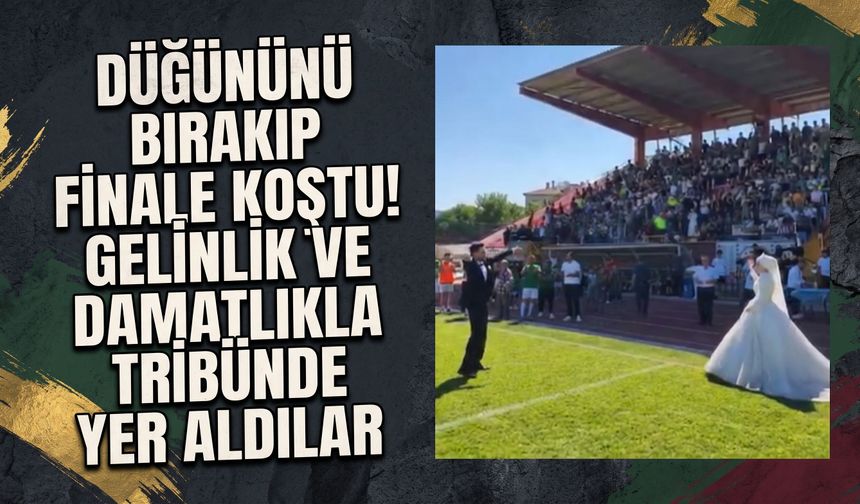 İnegöl'de düğününü bırakıp finale koştu! Gelinlik ve damatlıkla tribünde yer aldılar