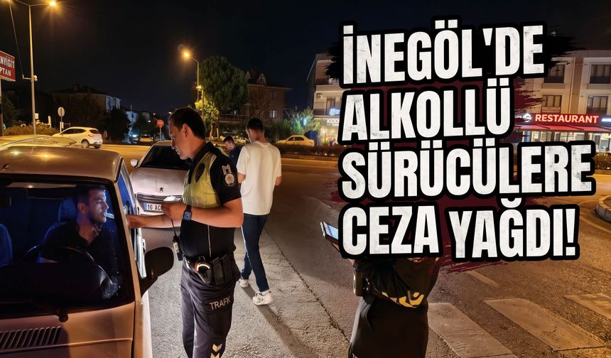 İnegöl'de alkollü sürücülere ceza yağdı!