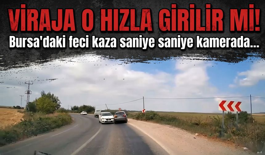 Viraja o hızla girilir mi! Bursa'daki feci kaza saniye saniye kamerada...