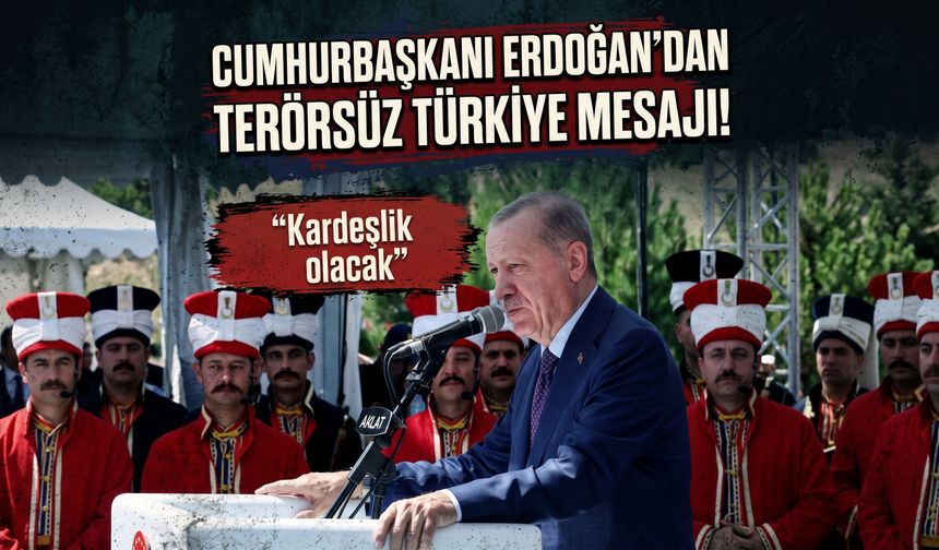 Cumhurbaşkanı Erdoğan'dan Ter*rsüz Türkiye mesajı! "Kazanan kardeşlik olacak"