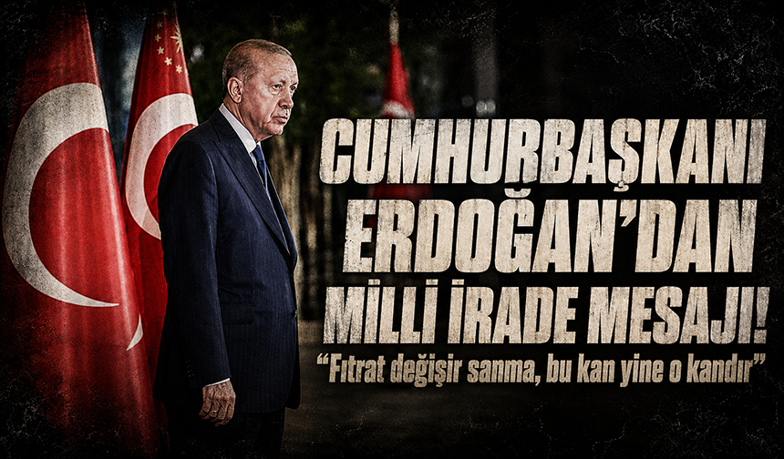 Cumhurbaşkanı Erdoğan’dan milli irade mesajı!