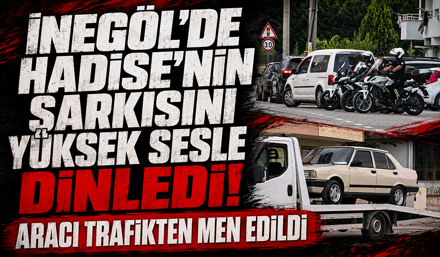 Bursa İnegöl'de Hadise'nin şarkısını yüksek sesle dinledi! Aracı trafikten men edildi