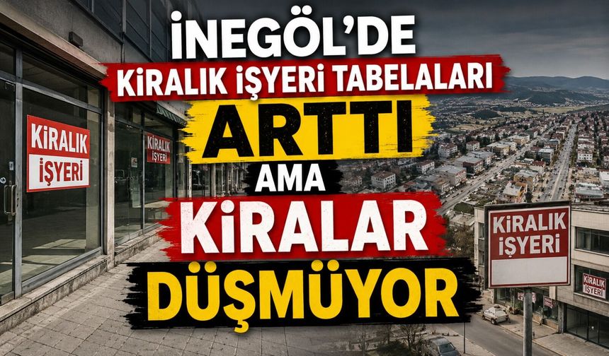 İnegöl’de kiralık işyeri tabelaları arttı ama kiralar düşmüyor