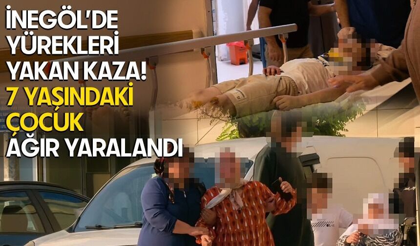 İnegöl’de yürekleri yakan kaza! 7 yaşındaki çocuk ağır yaralandı