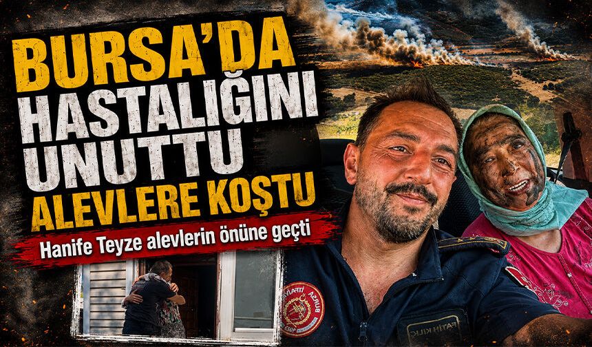 Hastalığını unuttu, alevlere koştu...65 yaşındaki Hanife Teyze alevlerin önüne geçti
