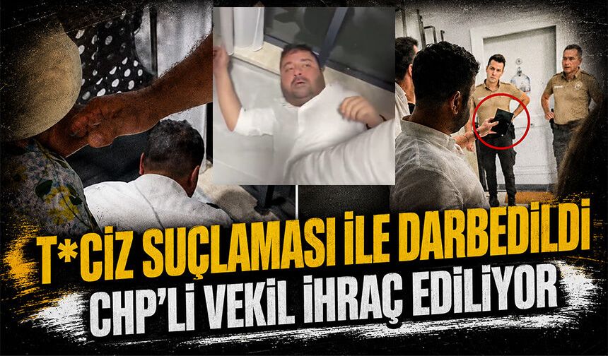 T*ciz suçlaması ile darbedilmişti... CHP'li vekil Ahmet Baran Yazgan ihraç ediliyor