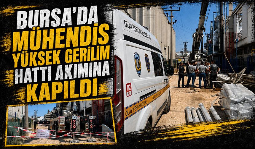 Bursa Nilüfer'de yüksek gerilim hattı akımına kapılan mühendis ağır yaralandı