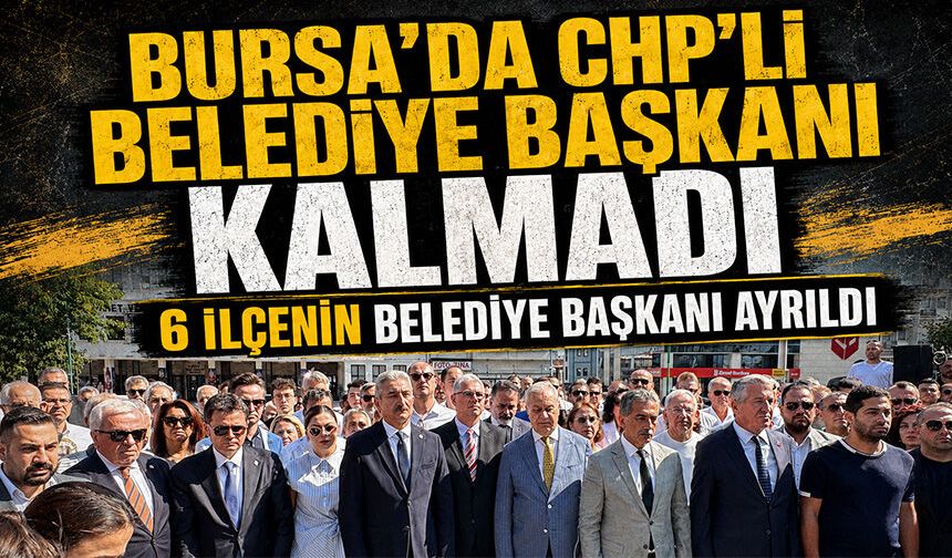 Bursa'da CHP'li belediye başkanı kalmadı