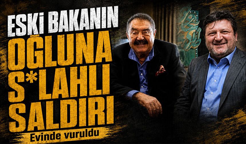 Eski bakan Mehmet Ali Yılmaz'ın oğluna s*lahlı saldırı