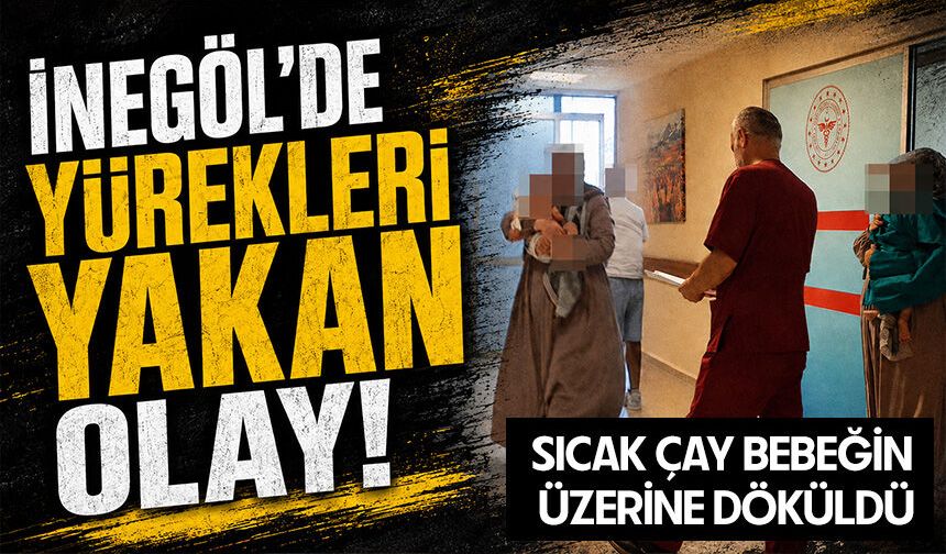 Bursa İnegöl’de Yürekleri Yakan Olay! Sıcak Çay Bebeğin Üzerine Döküldü