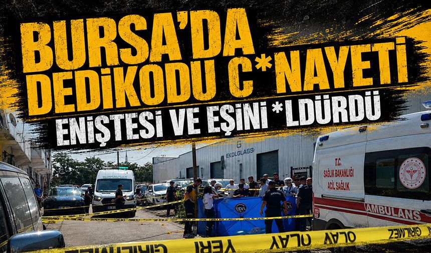Bursa'da dedikodu c*nayeti...Eniştesi ve eşini *ldürdü