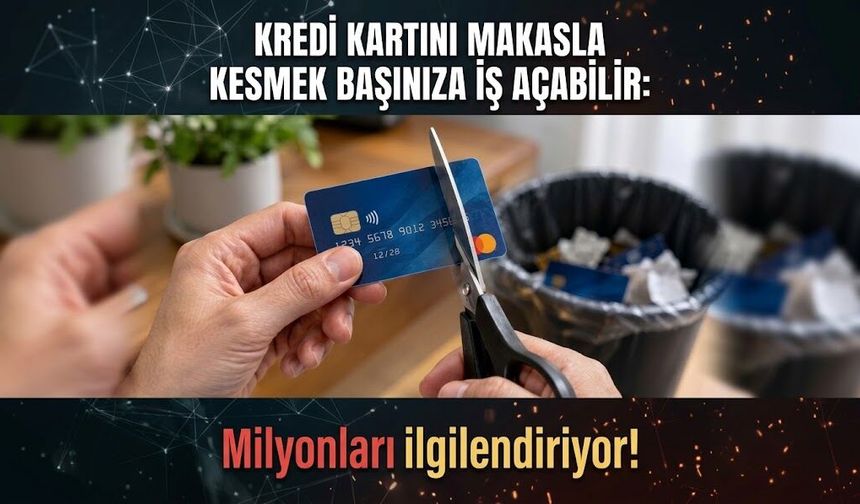 Kredi kartını makasla kesmek başınıza iş açabilir: Milyonları ilgilendiriyor!