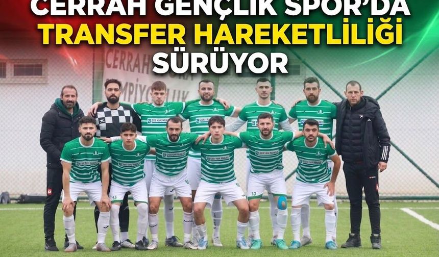 Cerrah Gençlik Spor’da transfer hareketliliği sürüyor