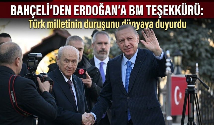 Bahçeli’den Erdoğan’a BM teşekkürü: Türk milletinin duruşunu dünyaya duyurdu