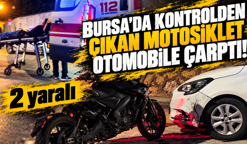 Bursa Mudanya'da kontrolden çıkan motosiklet park halindeki araca çarptı: 2 yaralı