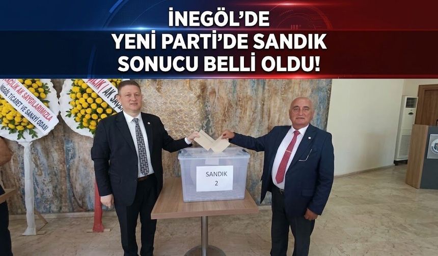 İnegöl’de YENİ Parti’de sandık sonucu belli oldu!
