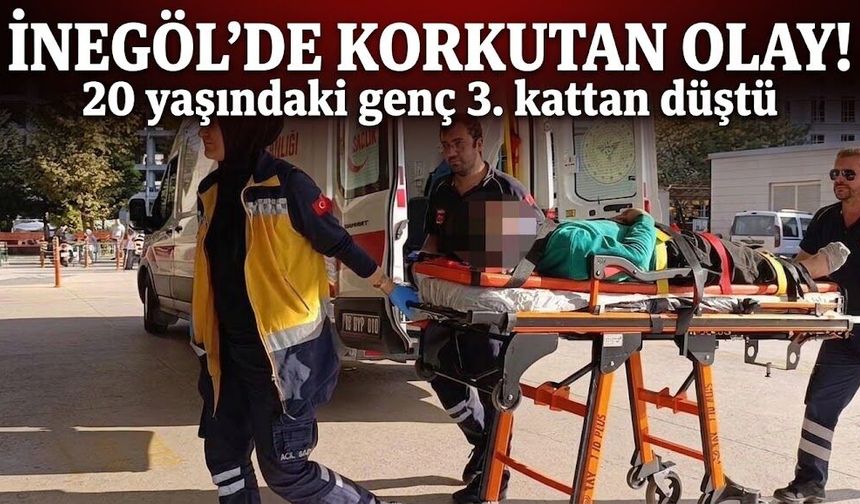 İnegöl’de korkutan olay! 20 yaşındaki genç 3. kattan düştü