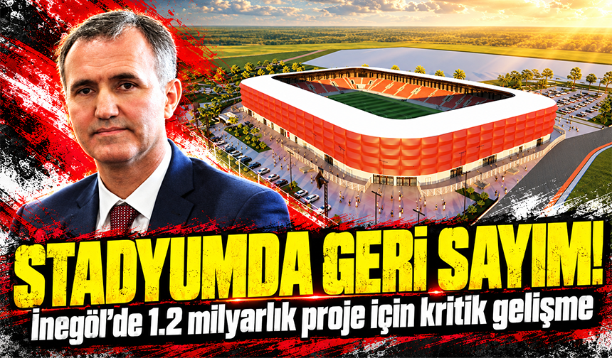 Stadyumda geri sayım! İnegöl'de 1.2 milyarlık proje için kritik gelişme