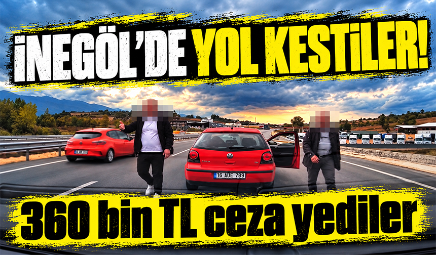 Bursa İnegöl’de yol kestiler 360 bin TL ceza yediler