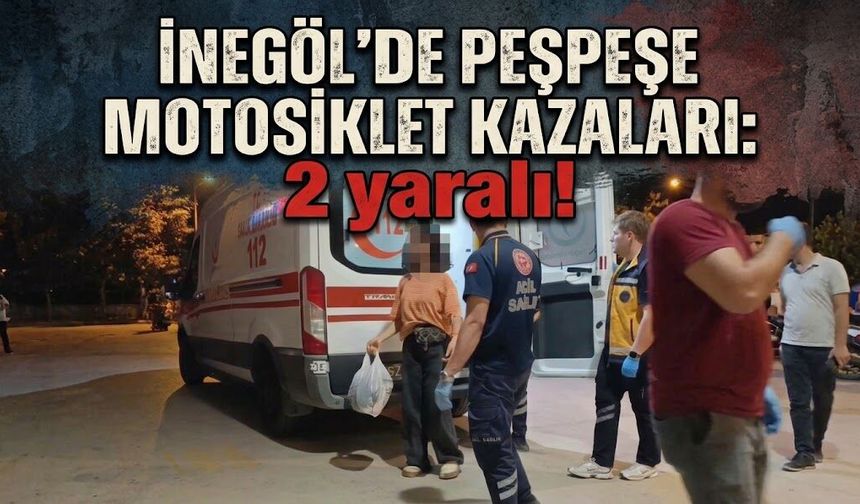 İnegöl'de peşpeşe motosiklet kazaları: 2 yaralı!