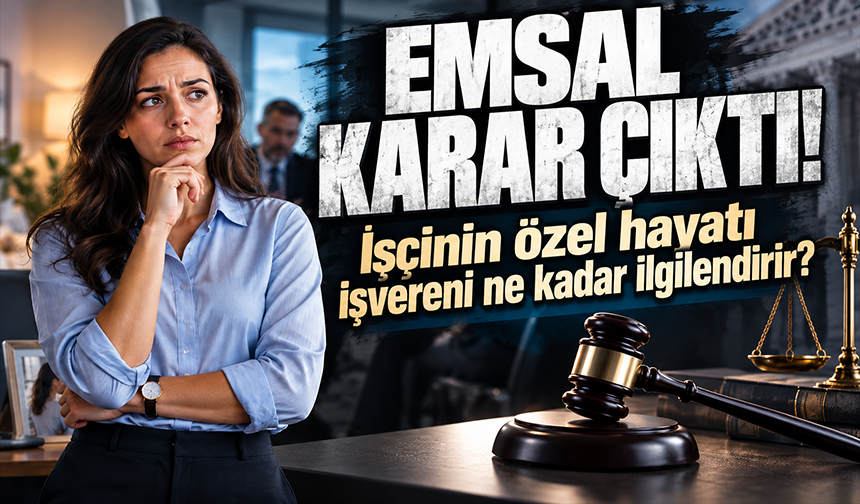Mahkeme’den işçinin özel hayatına dair emsal karar