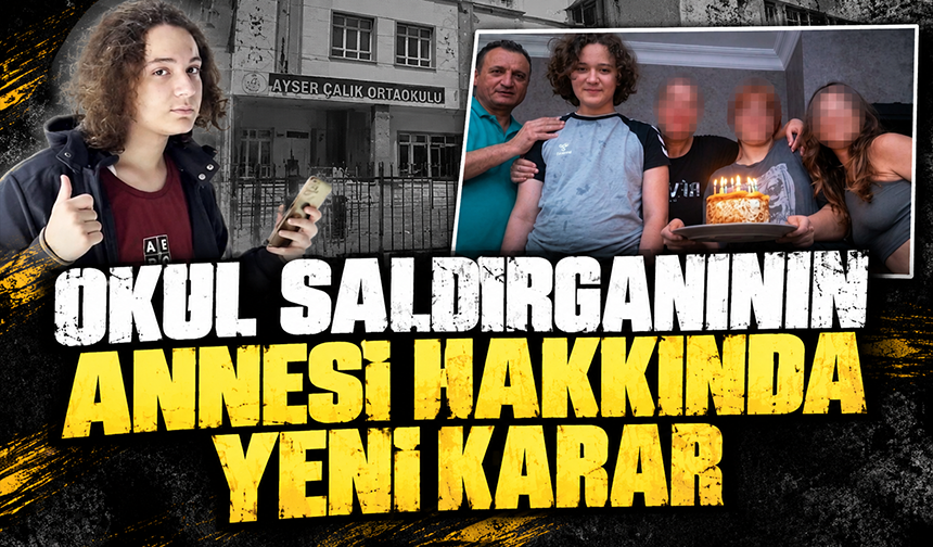 Okul saldırısı davasında saldırganın annesinin tahliye edilmesine yapılan itiraz kabul edildi