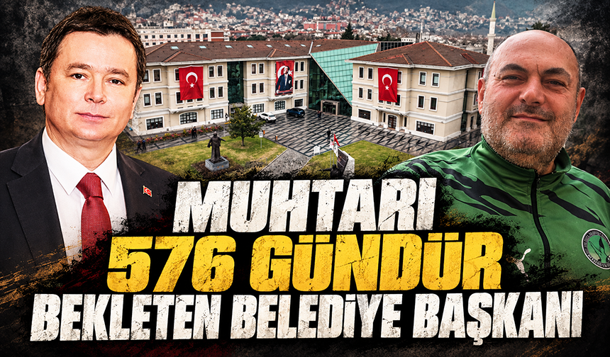 Osmangazi Belediye Başkanı Erkan Aydın’ın muhtarı 576 gündür beklettiği iddia edildi