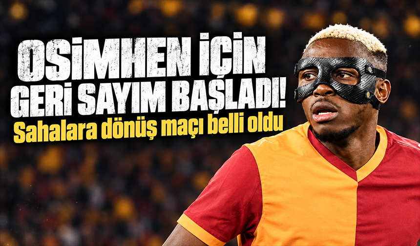 Osimhen'in döneceği maç belli oldu