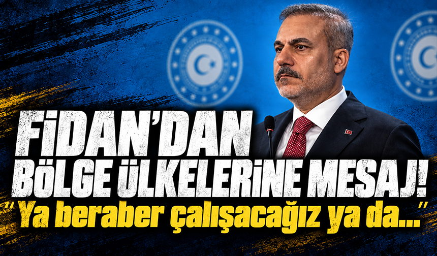 Bakan Fidan: "İsrail komşu ülkelerin güçlü ve istikrarlı olmasından pek hoşlanmıyor"
