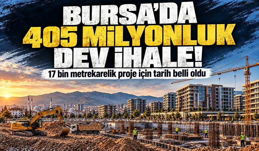 Bursa'da 405 milyonluk dev ihale: 17 bin metrekarelik proje için tarih belli oldu