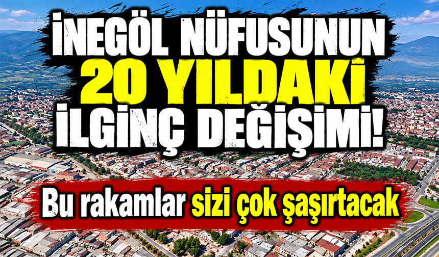 İnegöl’ün nüfusundaki 20 yıllık değişim rakamlarla ortaya çıktı