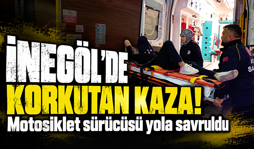 Bursa İnegöl’de korkutan kaza! Motosiklet sürücüsü yola savruldu