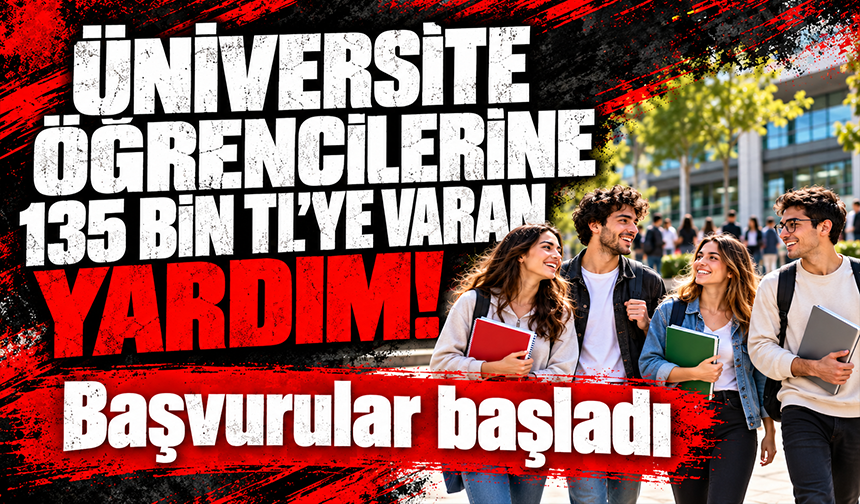 Üniversite Öğrencilerine 135 Bin TL'ye Varan Yardım! Başvurular Başladı