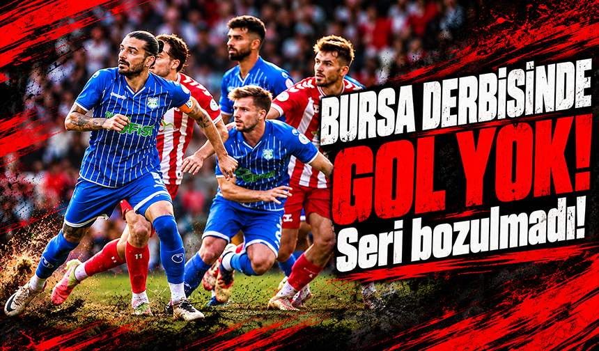 Bursa Derbisinde Gol Yok, Seri Bozulmadı!