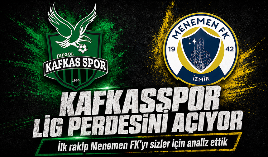 Kafkasspor lig perdesini açıyor! İlk rakip Menemen FK'yı sizler için analiz ettik...