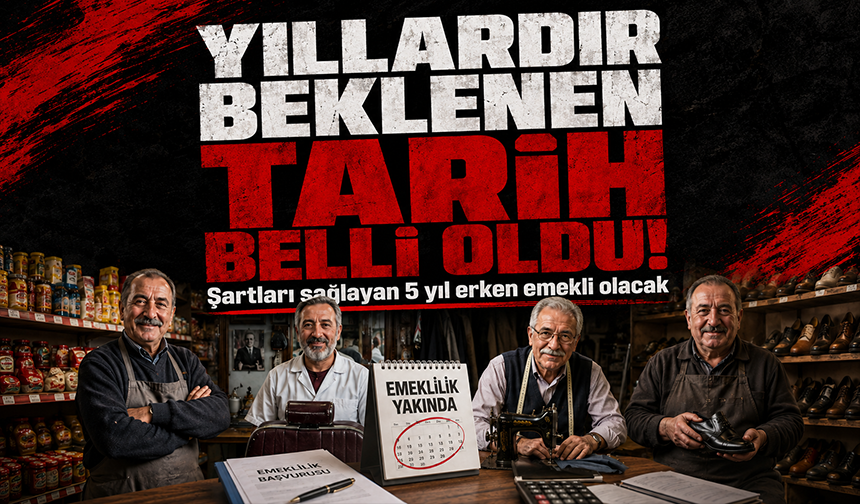 Yıllardır beklenen tarih belli oldu! Şartları sağlayan 5 yıl erken emekli olacak