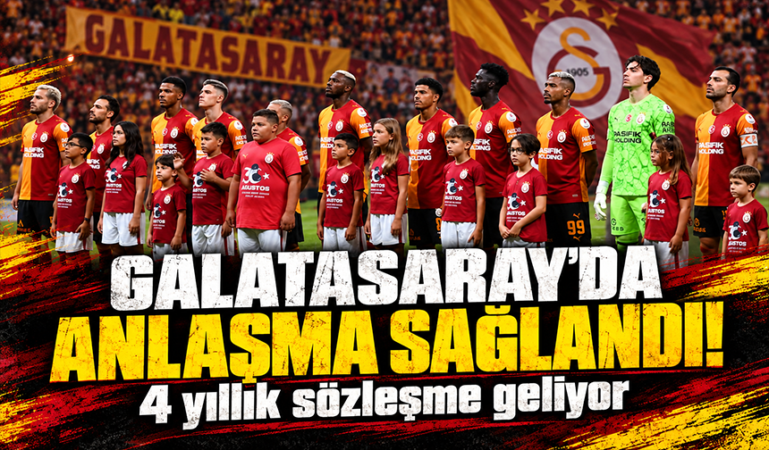 Galatasaray’da anlaşma sağlandı! 4 yıllık sözleşme geliyor