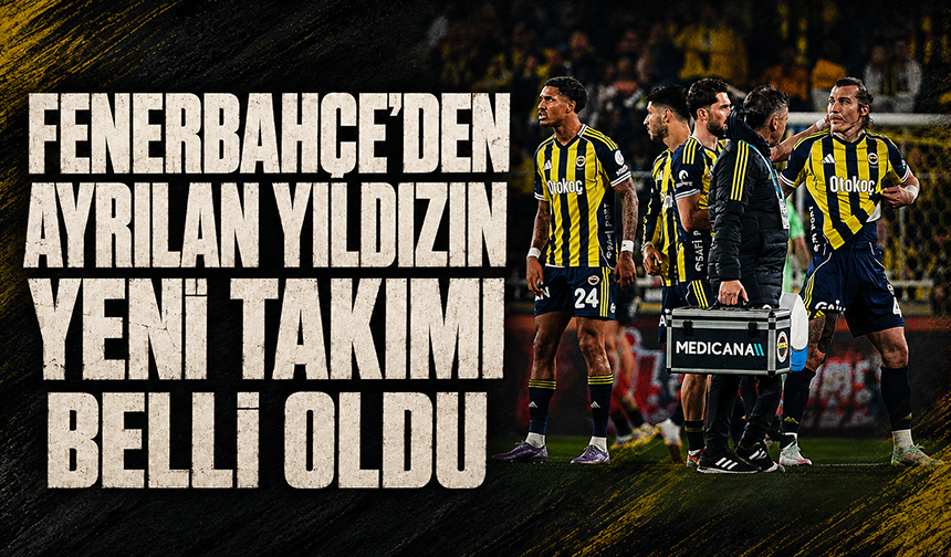 Fenerbahçe'den ayrıldı, Süper Lig'de kaldı: İşte yeni adresi