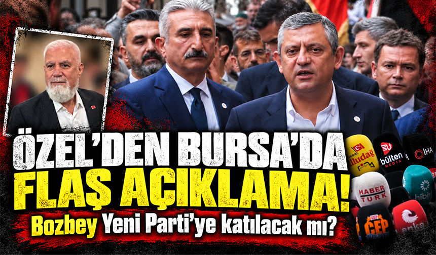Özgür Özel'den Bursa'da flaş açıklama! Mustafa Bozbey Yeni Parti'ye katılacak mı?