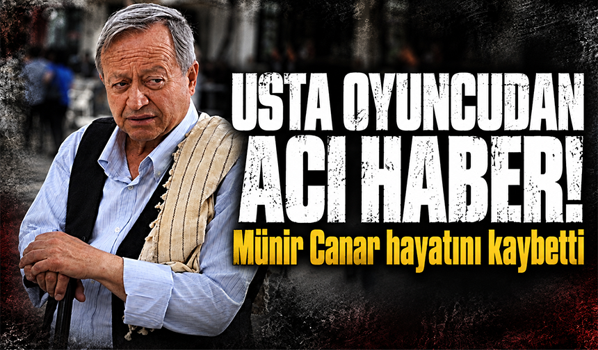 Münir Canar hayatını kaybetti!